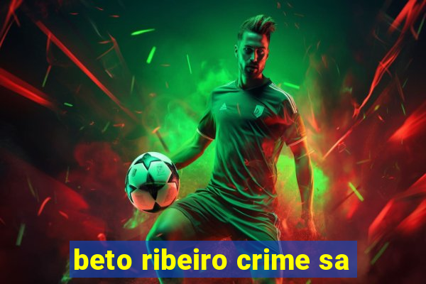 beto ribeiro crime sa